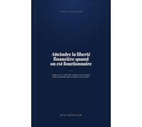 Atteindre la liberté financière quand on est fonctionnaire: Catégorie A, B, C, RAFP, NBI : exploiter votre statut pour bâtir un patrimoine solide en marge de votre carrière