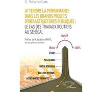 Atteindre la performance dans les grands projets d'infrastructures publiques Le cas des travaux routiers au Sénégal - Mohamed Laye - L'harmattan - broché - Essai