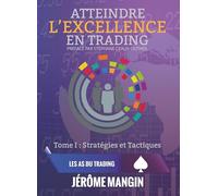 Atteindre l'excellence en trading: Tome1: Stratégies et tactiques