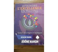 Atteindre l'excellence en trading: Tome1: Stratégies et tactiques