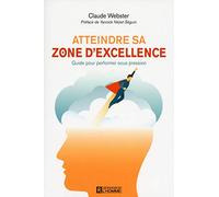 Atteindre sa zone d'excellence: Guide pour performer sous pression