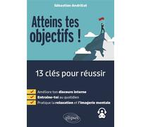 Atteins tes objectifs ! 13 clés pour réussir - Sébastien Andrillat - Ellipses - ebook (ePub) - Guide
