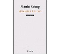 Atteintes à sa vie - Martin Crimp - Arche - broché - Théâtre