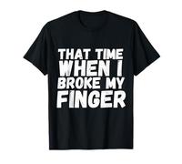 Attelle cassée avec inscription « When I Broke My Finger » T-Shirt