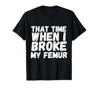 Attelle cassée « When I Broke My Femur Gift » T-Shirt