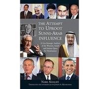 Attempt to Uproot Sunni-Arab Influence: A Geo-Strategic Analysis of the Western, Israeli & Iranian Quest for Domination - [Livre en VO] Nabil Khalifae, Joseph A Kechichian (Auteur)