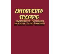 ATTENDANCE TRACKER: Comprehensive 464-Page Logbook for Schools, Colleges & Universities|Organized Sections for Accurate and Efficient Attendance ... for Teachers, Professors, and Administrators