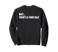 Attendez, il y a Une Vente de Jardin Amusante et prospère Chasse au trésor Sweatshirt