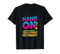 Attendez, J'Ai Besoin du Dictionnaire Entre Adolescents et Parents T-Shirt