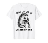 Attendez, Laissez-Moi trop réfléchir à ce Dicton drôle de T-Shirt