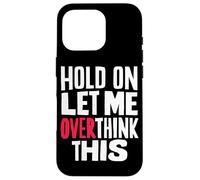 Attendez, Laissez-Moi Trop Réfléchir - Citation Sarcastique Coque pour iPhone 16 Pro
