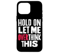 Attendez, Laissez-Moi Trop Réfléchir - Citation Sarcastique Coque pour iPhone 16 Pro Max