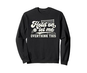Attendez-Moi de trop Penser à ce Joueur de Volleyball Amusant Sweatshirt