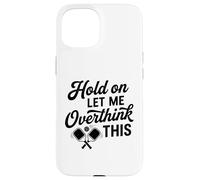 Attendez-Moi de trop Penser à cet Humour Amusant de Pickleball Partner Coque pour iPhone 15