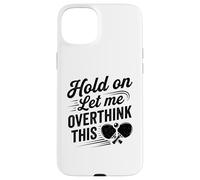 Attendez-Moi de trop Penser à cet Humour Amusant de ping-Pong Coque pour iPhone 15 Plus