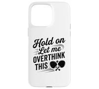 Attendez-Moi de trop Penser à cet Humour Amusant de ping-Pong Coque pour iPhone 15 Pro Max