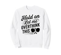 Attendez-Moi de trop Penser à cet Humour Amusant de ping-Pong Sweatshirt