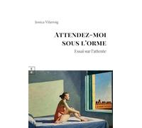 ATTENDEZ-MOI SOUS L’ORME : ESSAI SUR L’ATTENTE