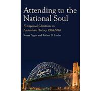 Attending To The National Soul : Evangelical Christians In Australian History, 1914-2014