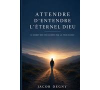 ATTENDRE D'ENTENDRE L'ÉTERNEL DIEU: Le secret des vies guidées par la voix de Dieu