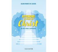Attendre la venue du Christ Un défi pour l'espérance - Alain-Marie de Lassus - Salvator - broché - Etude