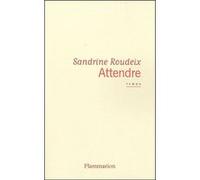 Sandrine Roudeix – Attendre – Roman – Broché – Flammarion