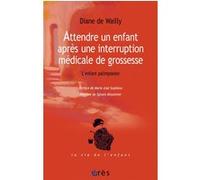 Attendre un enfant après une interruption médicale de grossesse Diane De Wailly (Auteur)