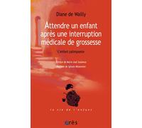 Attendre un enfant après une interruption médicale de grossesse L'enfant palimpseste - Diane De Wailly - Eres - broché - Guide