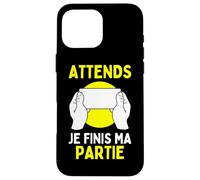Attends Je Finis Ma Partie: Gamer Cadeau Pour Joueur Console Coque pour iPhone 16 Pro Max