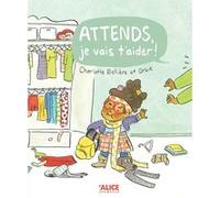 Attends, je vais t'aider ! Charlotte Bellière (Auteur), Orbie (Illustration)
