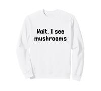 Attends, Je Vois des Champignons Sweatshirt
