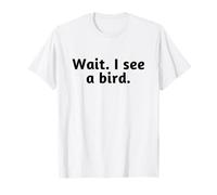 Attends, je vois un oiseau, drôle T-Shirt