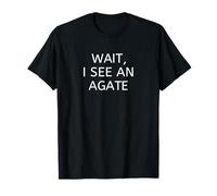 Attends, Je Vois Une Agate, drôle T-Shirt