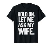 Attends, Laisse-Moi Demander à ma Femme T-Shirt
