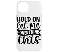 Attends, Laisse-Moi trop réfléchir à ça Coque pour iPhone 14 Plus