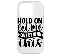 Attends, Laisse-Moi trop réfléchir à ça Coque pour iPhone 14 Pro