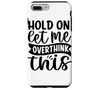 Attends, Laisse-Moi trop réfléchir à ça Coque pour iPhone 7 Plus/8 Plus