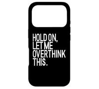 Attends, Laisse-Moi trop réfléchir à ça - Funny Anxiety Coque pour iPhone 17 Pro