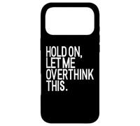 Attends, Laisse-Moi trop réfléchir à ça - Funny Anxiety Coque pour iPhone 17 Pro Max