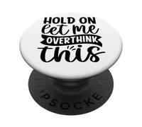 Attends, Laisse-Moi trop réfléchir à ça PopSockets PopGrip Adhésif