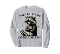 Attends, laisse-moi trop réfléchir à ce drôle de sarcastique de raton laveur Sweatshirt