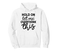 Attends, Laisse-Moi trop réfléchir à ce Truc drôle Sweat à Capuche
