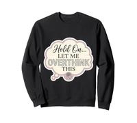 Attends, Laisse-Moi trop réfléchir à Cette drôle de Blague sur l'anxiété féminine Sweatshirt
