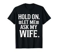 Attends. Let Me Ask My Wife. She Said No. (Recto et Verso) T-Shirt