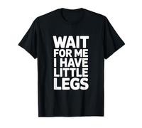 Attends-Moi, J'Ai de Petites Jambes, des Gens Courts et drôles T-Shirt
