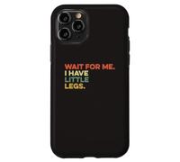 Attends-Moi, J'Ai de Petites Jambes, Petite Personne drôle et Courte Coque pour iPhone 11 Pro