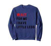Attends-Moi, J'Ai de Petites Jambes Sweatshirt