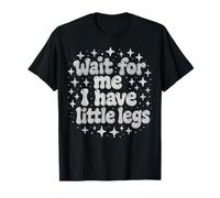 Attends-Moi, J'Ai de Petites Jambes T-Shirt