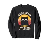 Attends-Moi, J'Ai des Petites Jambes Chat drôle Sweatshirt