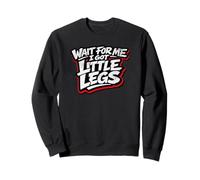Attends-Moi, J'Ai des Petites Jambes Humour drôle de Petites Sweatshirt